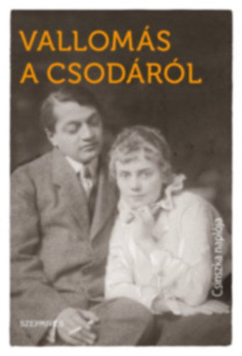 Boncza Berta (Csinszka) - Vallomás a csodáról Csinszka naplója