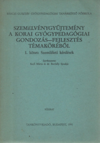 Dr. Borb�ly Sjoukje  (szerk.) Kedl M�rta (szerk.) - Szemelv�nygy�jtem�ny a korai gy�gypedag�giai gondoz�s-fejleszt�s t�mak�r�b�l I. - Szeml�leti k�rd�sek