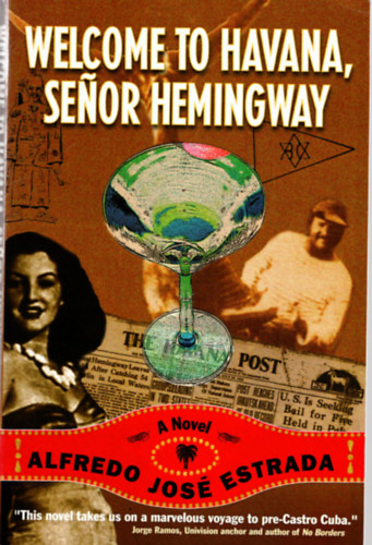Alfredo Jos� Estrada - Welcome to Havana, Senor Hemingway