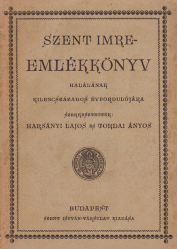 szerk.: Harsnyi Lajos s Tordai nyos - Szent Imre-emlkknyv (Hallnak kilencszzados vforduljra)