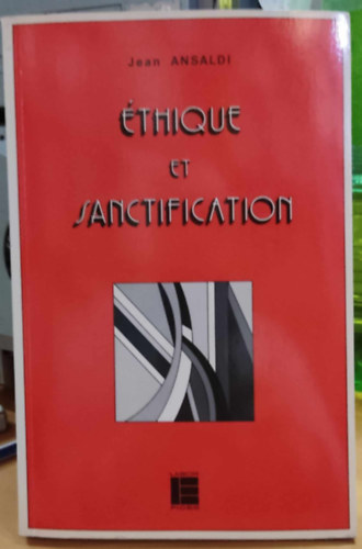 Jean Ansaldi - �thique et Sanctification - Morales politiques et saintet� chr�tienne (Labor et Fides)(Le Champ �thique No 9)