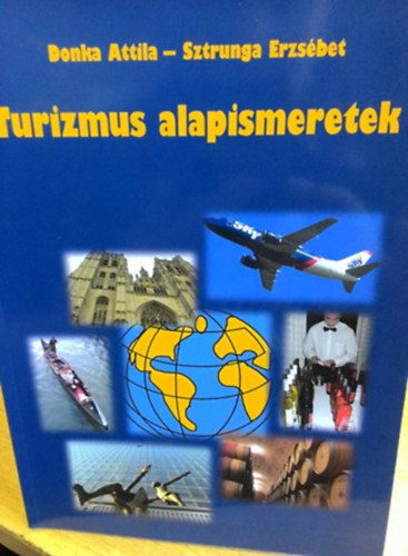 Donka Attila; Sztrunga Erzsbet - Turizmus alapismeretek