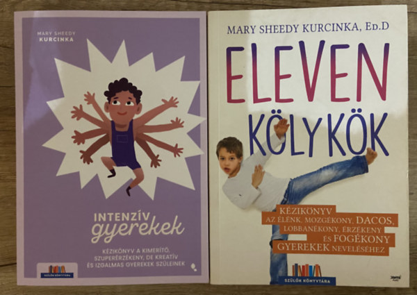Mary Sheedy Kurcinka Ed.D - 2 db Mary Sheedy Kurcinka k�nyv az intenz�v gyerekekr�l - Eleven k�lyk�k, Intenz�v gyerekek