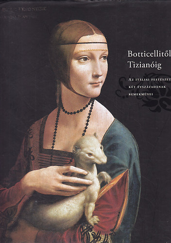 Sallay Dra; Ttrai Vilmos; Vcsey Axel  (szerk.) - Botticellitl Tizianig. Az itliai festszet kt vszzadnak remekmvei