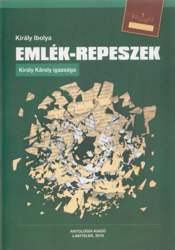 Király Ibolya - Emlék-repeszek (Király Károly igazsága) (RETÖRKI)