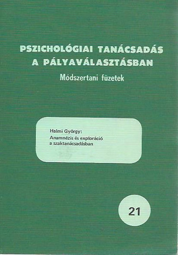 Halmi Gyrgy - Anamnzis s explorci a szaktancsadsban / Pszicholgiai tancsads a plyavlasztsban 21.