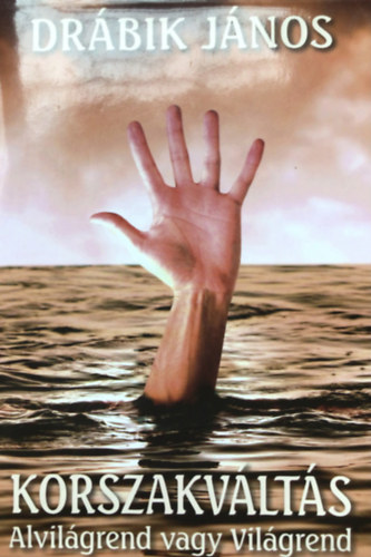 Drábik János - Korszakváltás (Alvilágrend vagy Világrend)