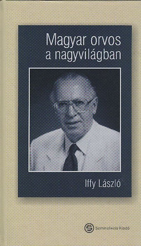 Iffy L�szl� - Magyar orvos a nagyvil�gban