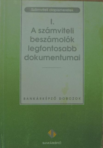 Dr. Friedrich Istvn  Jaksity Gyrgy (szerk.) - A szmviteli beszmolk legfontosabb dokumentumai I. - szmviteli alapismeretek
