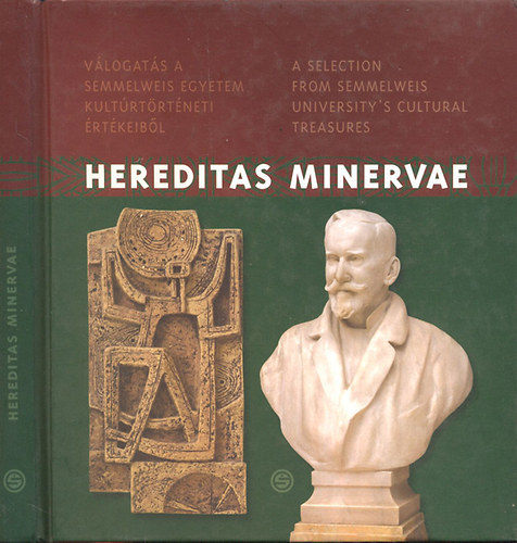 Bakonyv�ri M. �gnes - Hereditas Minervae - V�logat�s a Semmelweis Egyetem kult�rt�rt�neti �rt�keib�l (A Selection from Semmelweis University's Cultural Treasures)