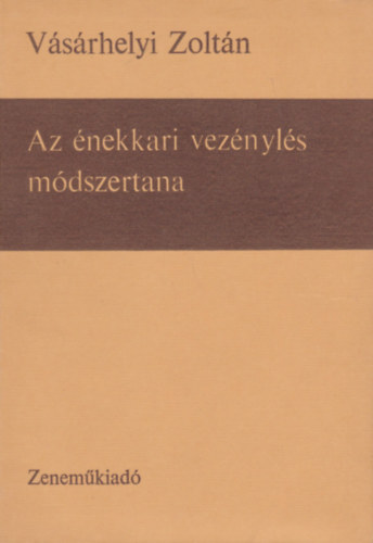 Vásárhelyi Zoltán - Az énekkari vezénylés módszertana