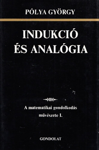 Pólya György - Indukció és analógia - A matematikai gondolkodás művészete I.
