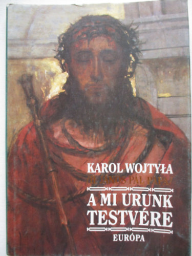 Karol Wojtyla \ (II. J�nos P�l) - A Mi Urunk testv�re