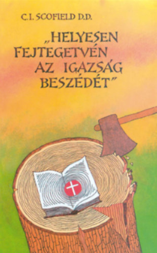 C.I. Scofield - "Helyesen fejtegetvn az igazsg beszdt"