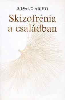 Silvano Arieti - Skizofr�nia a csal�dban