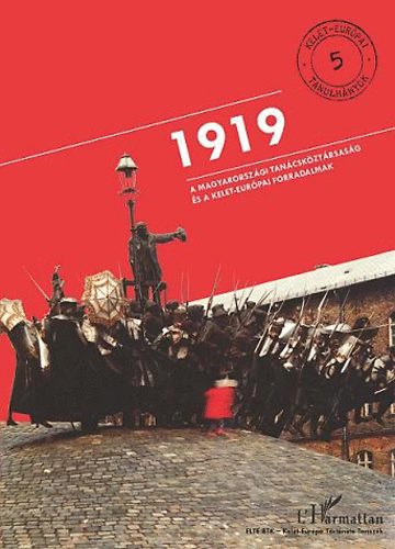 Vértes Judit (szerk.); Krausz Tamás - 1919 - A Magyarországi Tanácsköztársaság és a kelet-európai forradalmak