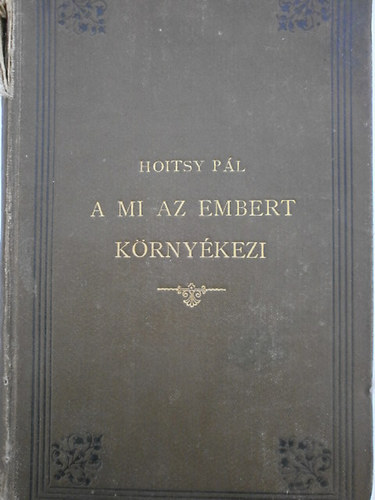 Hoitsy Pl - A mi az embert krnykezi (olvasmnyok a temszet vilgbl)