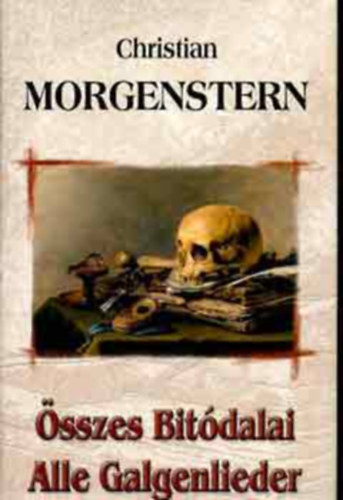 Christian Morgenstern - Christian Morgenstern �sszes bit�dalai - Alle Galgenlieder (K�tnyelv�)