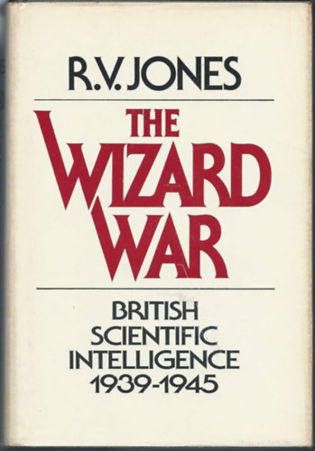 R. V. Jones - The Wizard War: British Scientific Intelligence 1939-1945