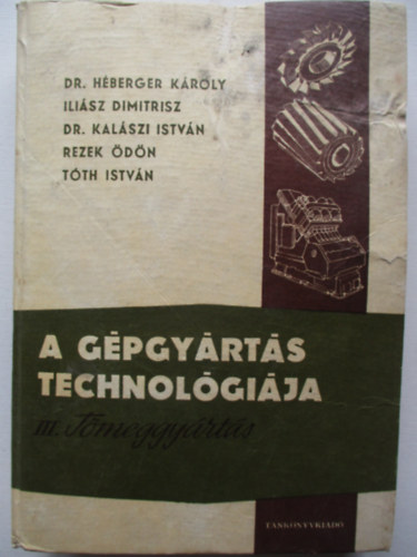 H�berger-Ili�sz-Kal�szi-Rezek-T�th - A g�pgy�rt�s technol�gi�ja III. T�meggy�rt�s