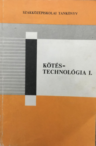 Lzr Kroly - Ktstechnolgia I. - A textilipari szakkzpiskolk ktipari gazata I. osztlya szmra