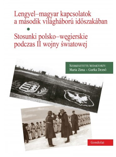 Gurka Dezs� Maria Zima - Lengyel-magyar kapcsolatok a m�sodik vil�gh�bor� id�szak�ban - Stosunki polsko-w�gierskie podczas II wojny �wiatowej