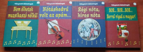 4 db Válogatott dalszövegek: Nem élhetek muzsikaszó nélkül + Nótáskedvű volt az apám... + Bor...bor...bor... Borral vigad a magyar! + Régi nóta, híres nóta