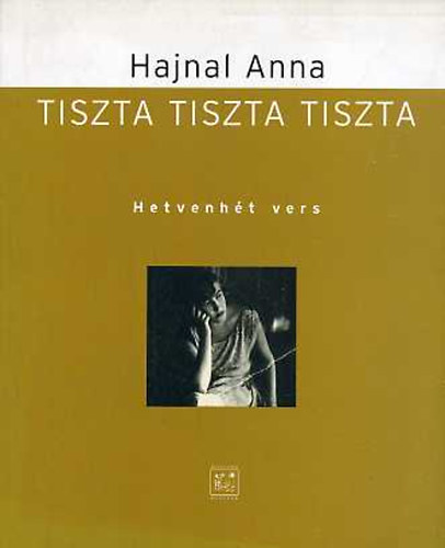 Hajnal Anna - Tiszta Tiszta Tiszta (Hetvenht vers)