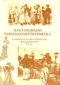 Kvr Gyrgy - Magyarorszg trsadalomtrtnete I.: A reformkortl az 1. vilghbori