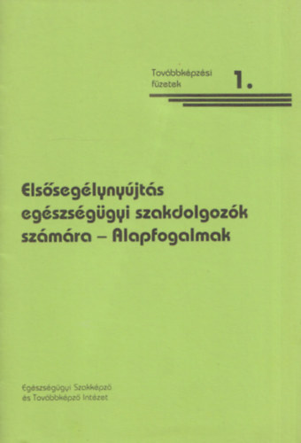 Vzvri Lszl  (szerk.) - Elsseglynyjts egszsggyi szakdolgozk szmra 1. - Alapfogalmak