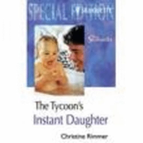 Christine Rimmer - The Tycoon's Instant Daughter