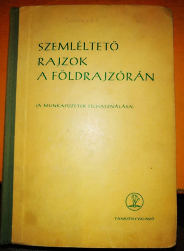 Tokody Kl�ra  (szerk.) - Szeml�ltet� rajzok a f�ldrajz�r�n (A munkaf�zetek felhaszn�l�sa)