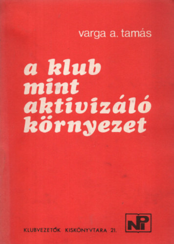 Varga A. Tam�s - A klub mint aktiviz�l� k�rnyezet