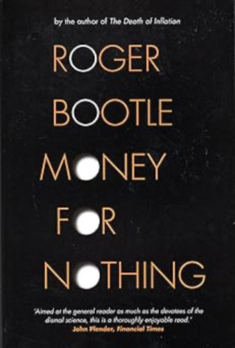 Roger Bootle - Money for Nothing: Real Wealth, Financial Fantasies, and the Economy of the Future (Nicholas Brealey Publishing)