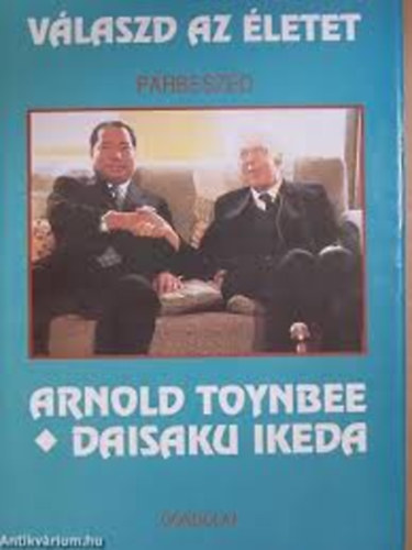Richard L. Gage  (szerk.) - V�laszd az �letet - P�rbesz�d - Arnold Toynbee �s Daisaku Ikeda
