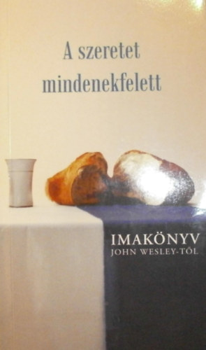 A szeretet mindenekfelett - Imakönyv John Wesley-től