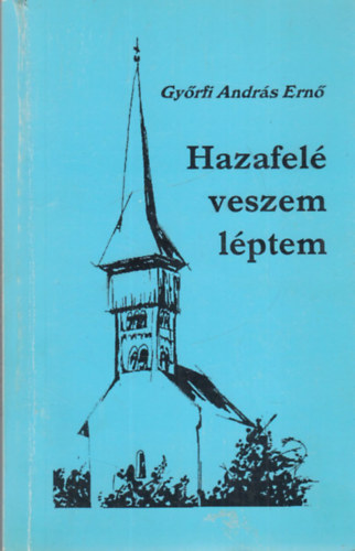 Gy�rfi Andr�s Ern� - Hazafel� veszem l�ptem