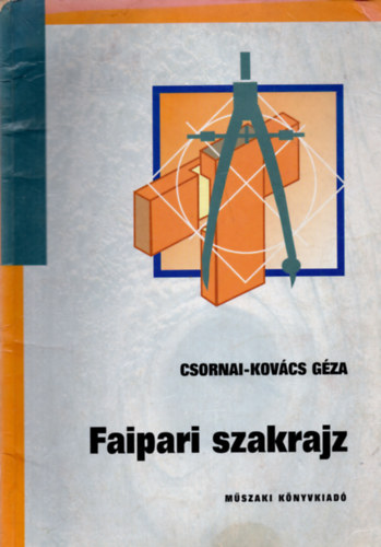 Csornai-Kovcs Gza - Faipari szakrajz