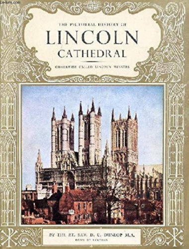 The Pictorial History of Lincoln Cathedral-Otherwise Called Lincoln Minster