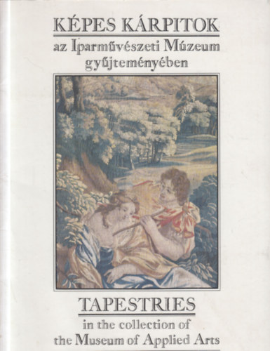 Kpes krpitok az Iparmvszeti Mzeum gyjtemnyben - Tapestries in the collection of the Museum of Applied Arts