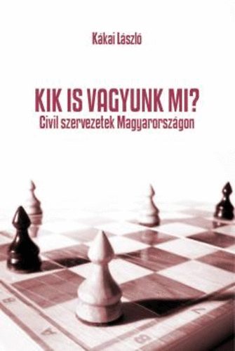Kkai Lszl - Kik is vagyunk mi? - Civil szervezetek Magyarorszgon