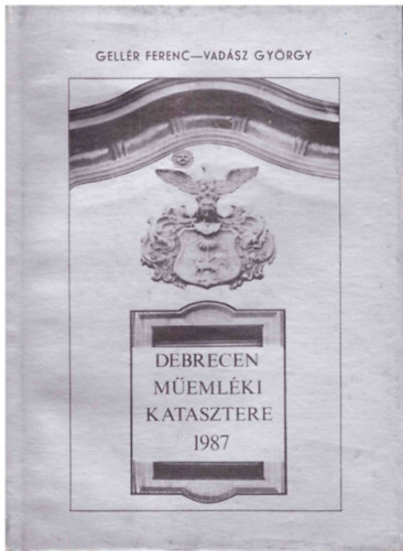 Gellrt Ferenc; Vadsz Gyrgy - Debrecen memlki katasztere 1987.