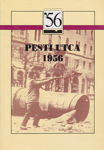 Pesti utca 1956. V�logat�s fegyveres felkel�k visszaeml�kez�seib�l