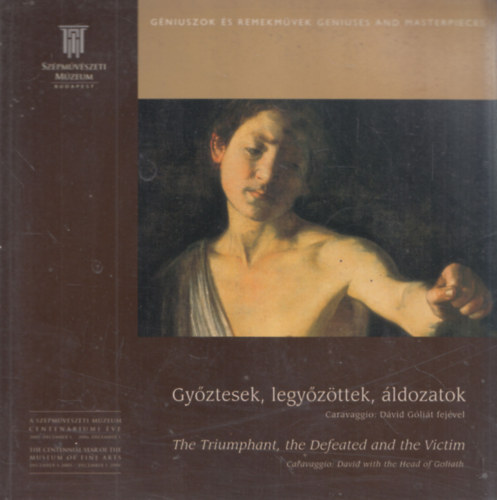 Gyztesek, legyzttek, ldozatok (Caravaggio: Dvid Glit fejvel) (Kamarakillts) (2005. december 1. - 2006. december 1.)