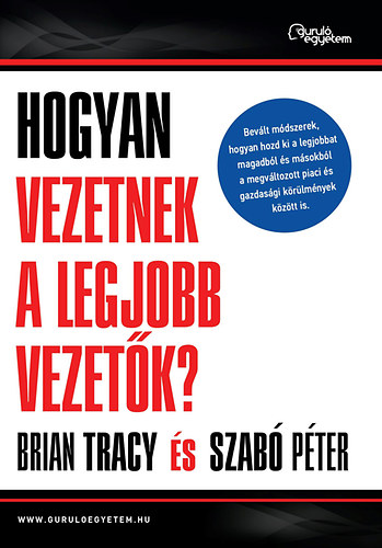 Brian Tracy; Szab Pter - Hogyan vezetnek a legjobb vezetk?
