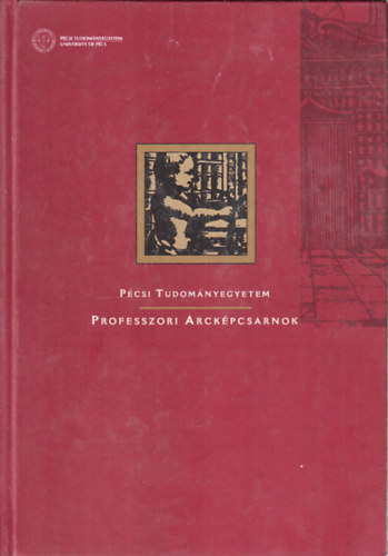 Dezső Krisztina (szerk.) Glass Beáta (szerk.) - Pécsi Tudományegyetem - Professzori Arcképcsarnok
