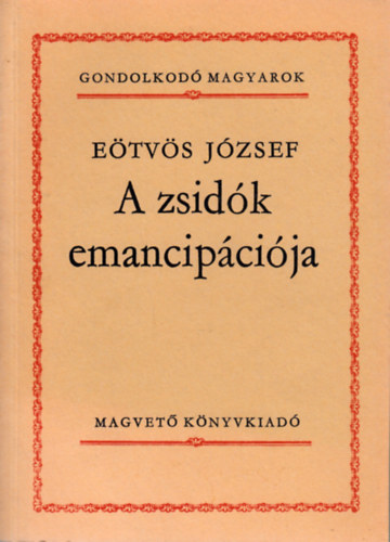 Etvs Jzsef - A zsidk emancipcija (Gondolkod magyarok)