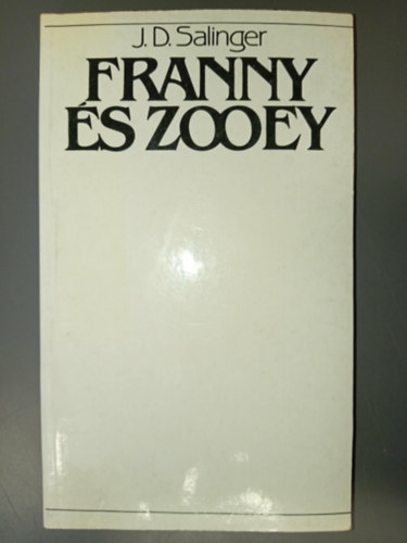 Bark�czi Andr�s  J. D. Salinger (szerk.), Elbert J�nos (ford.), Tandori Dezs� (ford.) - Franny �s Zooey