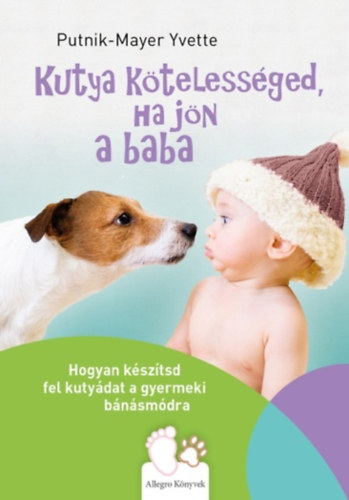Putnik-Mayer Yvette - Kutya kötelességed, ha jön a baba