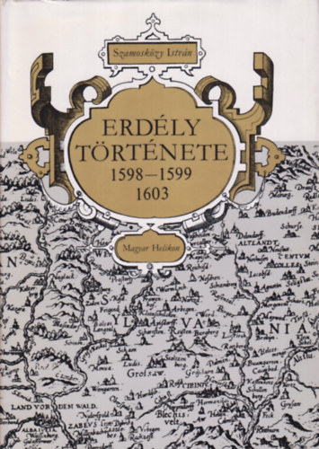 Szamosk�zy Istv�n - Erd�ly t�rt�nete (1598-1599, 1603)